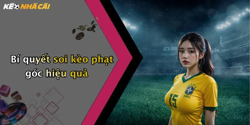 Bí quyết soi kèo phạt góc hiệu quả