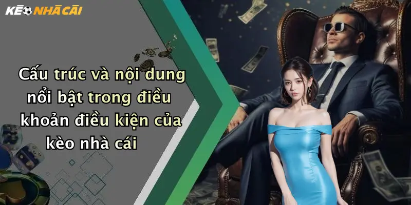 Cấu trúc và nội dung nổi bật trong điều khoản điều kiện của kèo nhà cái