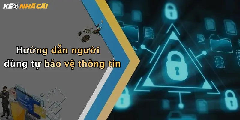 Hướng dẫn người dùng tự bảo vệ thông tin