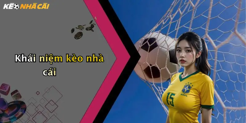 Khái niệm kèo nhà cái