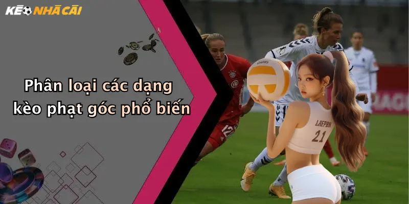 Phân loại các dạng kèo phạt góc phổ biến