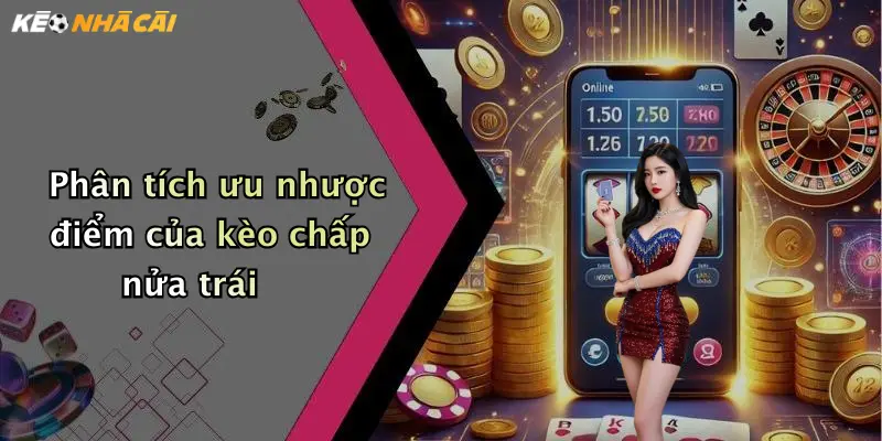 Phân tích ưu nhược điểm của kèo chấp nửa trái