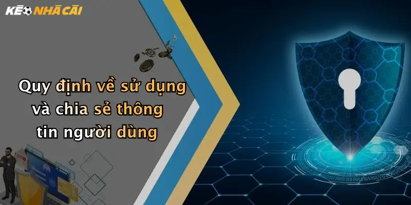 Quy định về sử dụng và chia sẻ thông tin người dùng