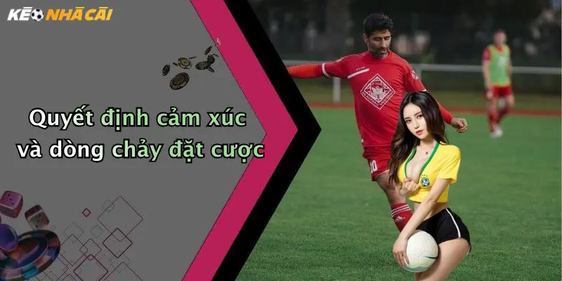 Quyết định cảm xúc và dòng chảy đặt cược