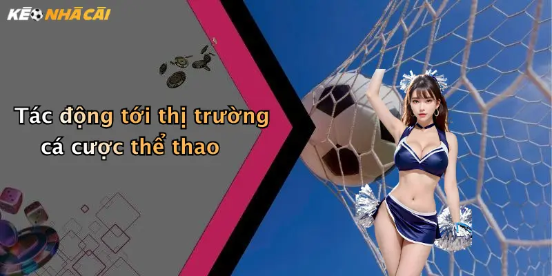 Tác động tới thị trường cá cược thể thao