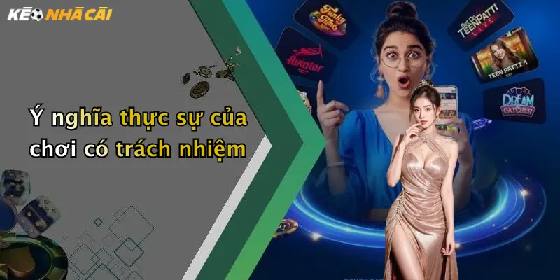 Ý nghĩa thực sự của chơi có trách nhiệm