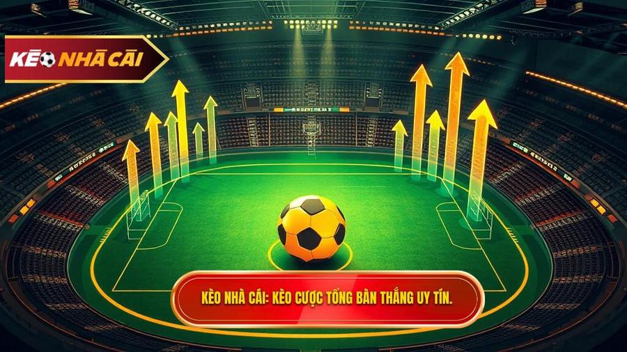 Kèo cược tổng bàn thắng: Bí kíp soi kèo và chiến thuật bất bại
