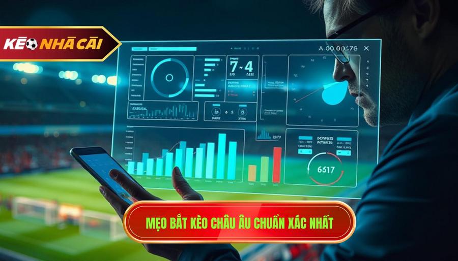 2. Mẹo bắt kèo châu Âu chuẩn xác nhất